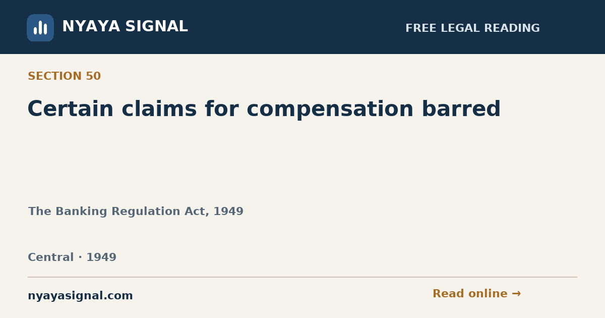 Section 50 — Certain claims for compensation barred | The Banking Regulation Act, 1949 | NYAYA SIGNAL