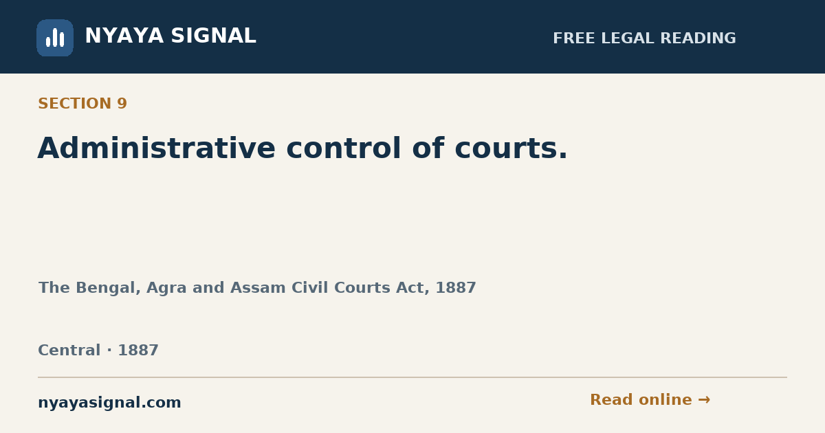 Section 9 — Administrative control of courts. | The Bengal, Agra and Assam Civil Courts Act, 1887 | NYAYA SIGNAL