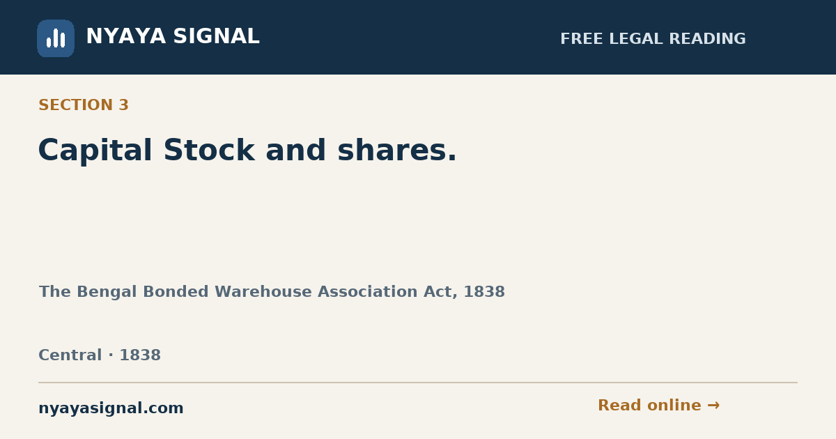 Section 3 — Capital Stock and shares. | The Bengal Bonded Warehouse Association Act, 1838 | NYAYA SIGNAL