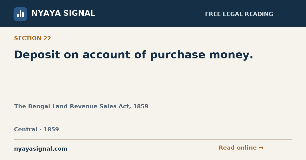 Section 22 — Deposit on account of purchase money. | The Bengal Land Revenue Sales Act, 1859 | NYAYA SIGNAL