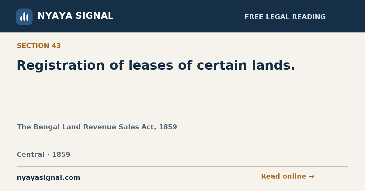 Section 43 — Registration of leases of certain lands. | The Bengal Land Revenue Sales Act, 1859 | NYAYA SIGNAL