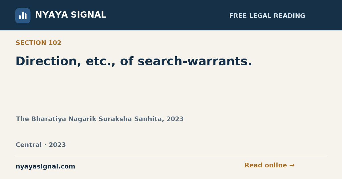 Section 102 — Direction, etc., of search-warrants. | The Bharatiya Nagarik Suraksha Sanhita, 2023 | NYAYA SIGNAL