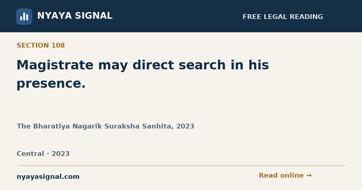 Section 108 — Magistrate may direct search in his presence. | The Bharatiya Nagarik Suraksha Sanhita, 2023 | NYAYA SIGNAL