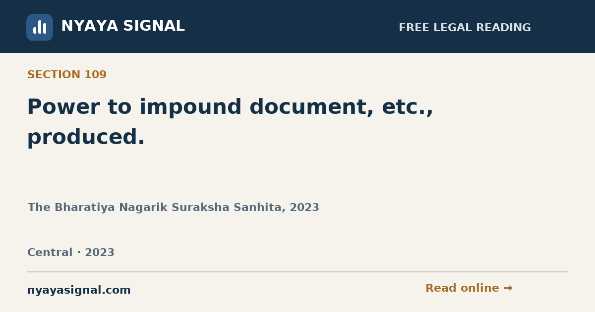 Section 109 — Power to impound document, etc., produced. | The Bharatiya Nagarik Suraksha Sanhita, 2023 | NYAYA SIGNAL