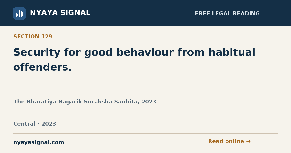 Section 129 — Security for good behaviour from habitual offenders. | The Bharatiya Nagarik Suraksha Sanhita, 2023 | NYAYA SIGNAL
