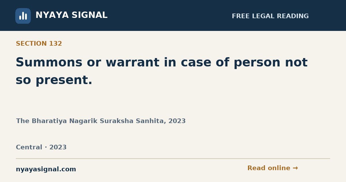 Section 132 — Summons or warrant in case of person not so present. | The Bharatiya Nagarik Suraksha Sanhita, 2023 | NYAYA SIGNAL