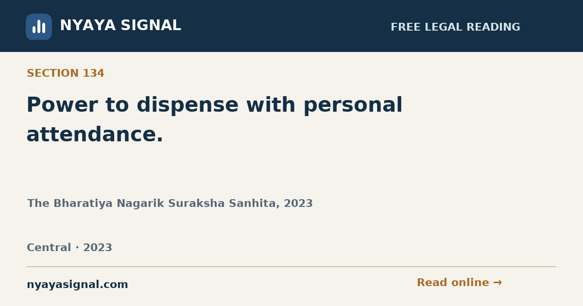Section 134 — Power to dispense with personal attendance. | The Bharatiya Nagarik Suraksha Sanhita, 2023 | NYAYA SIGNAL