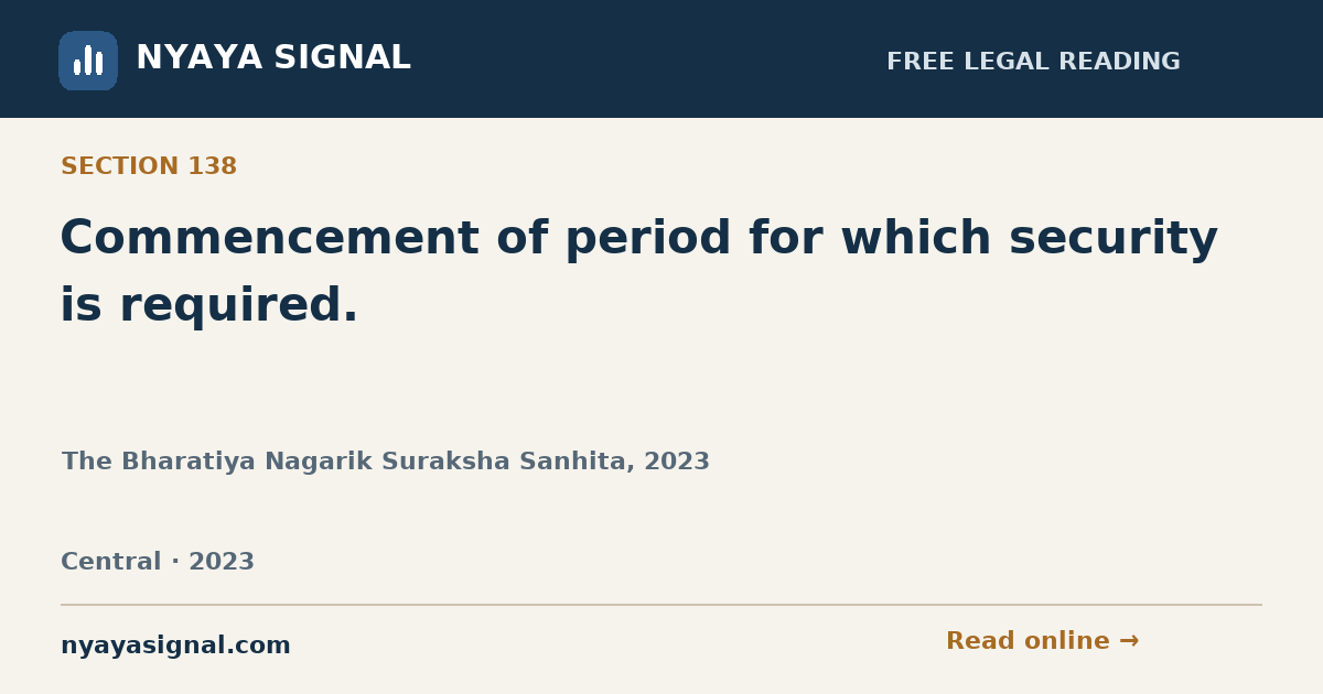 Section 138 — Commencement of period for which security is required. | The Bharatiya Nagarik Suraksha Sanhita, 2023 | NYAYA SIGNAL