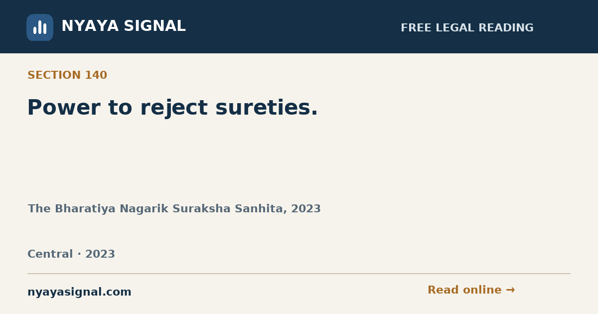 Section 140 — Power to reject sureties. | The Bharatiya Nagarik Suraksha Sanhita, 2023 | NYAYA SIGNAL