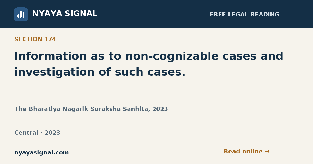 Section 174 — Information as to non-cognizable cases and investigation of such cases. | The Bharatiya Nagarik Suraksha Sanhita, 2023 | NYAYA SIGNAL