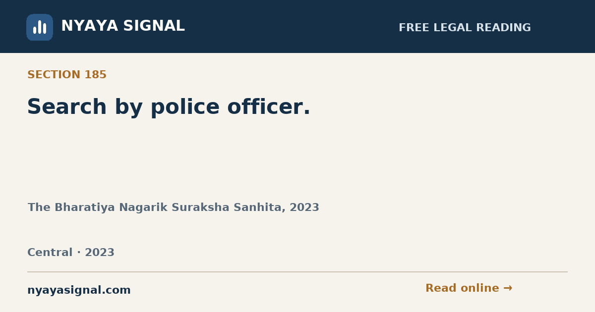 Section 185 — Search by police officer. | The Bharatiya Nagarik Suraksha Sanhita, 2023 | NYAYA SIGNAL