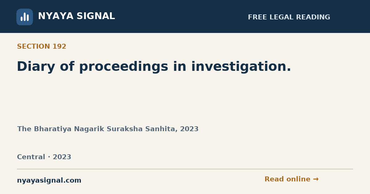 Section 192 — Diary of proceedings in investigation. | The Bharatiya Nagarik Suraksha Sanhita, 2023 | NYAYA SIGNAL