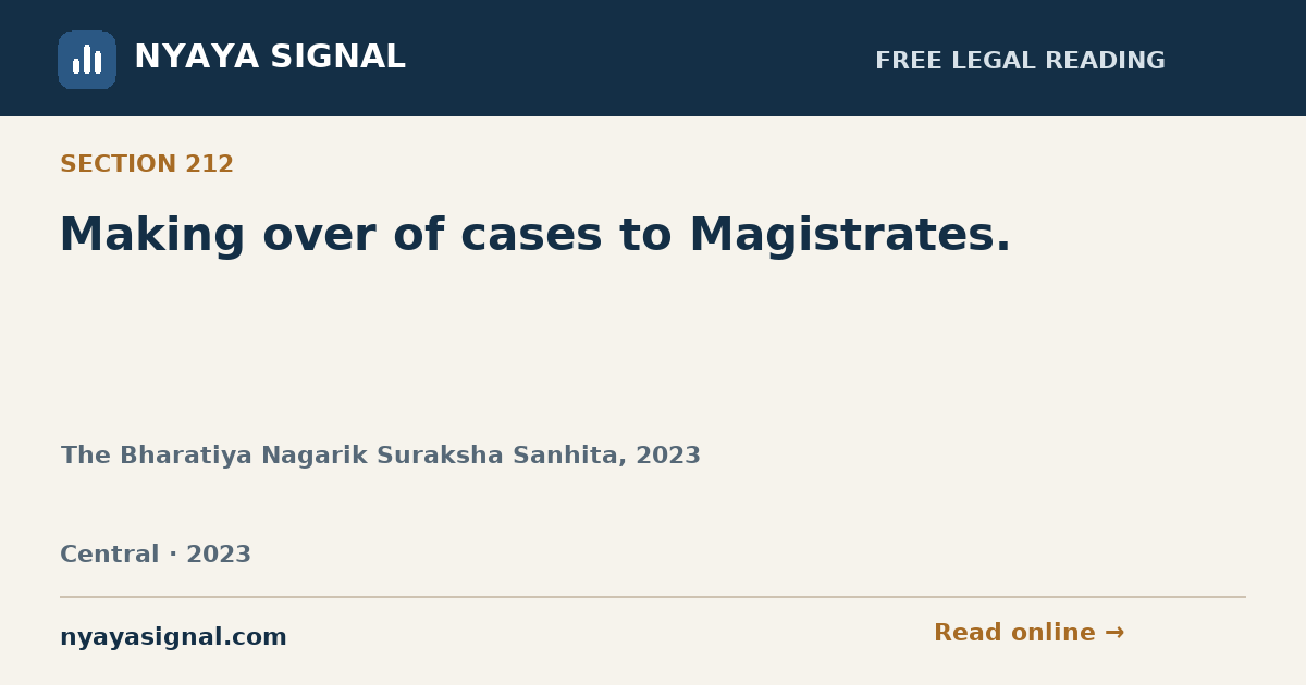 Section 212 — Making over of cases to Magistrates. | The Bharatiya Nagarik Suraksha Sanhita, 2023 | NYAYA SIGNAL