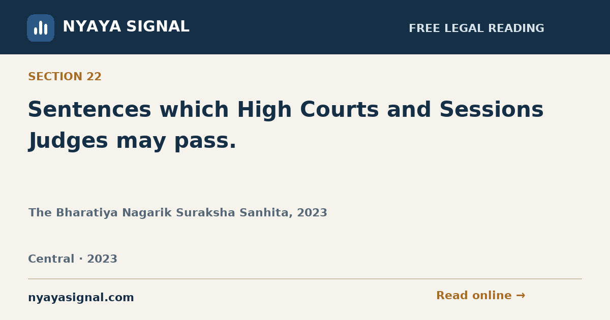 Section 22 — Sentences which High Courts and Sessions Judges may pass. | The Bharatiya Nagarik Suraksha Sanhita, 2023 | NYAYA SIGNAL