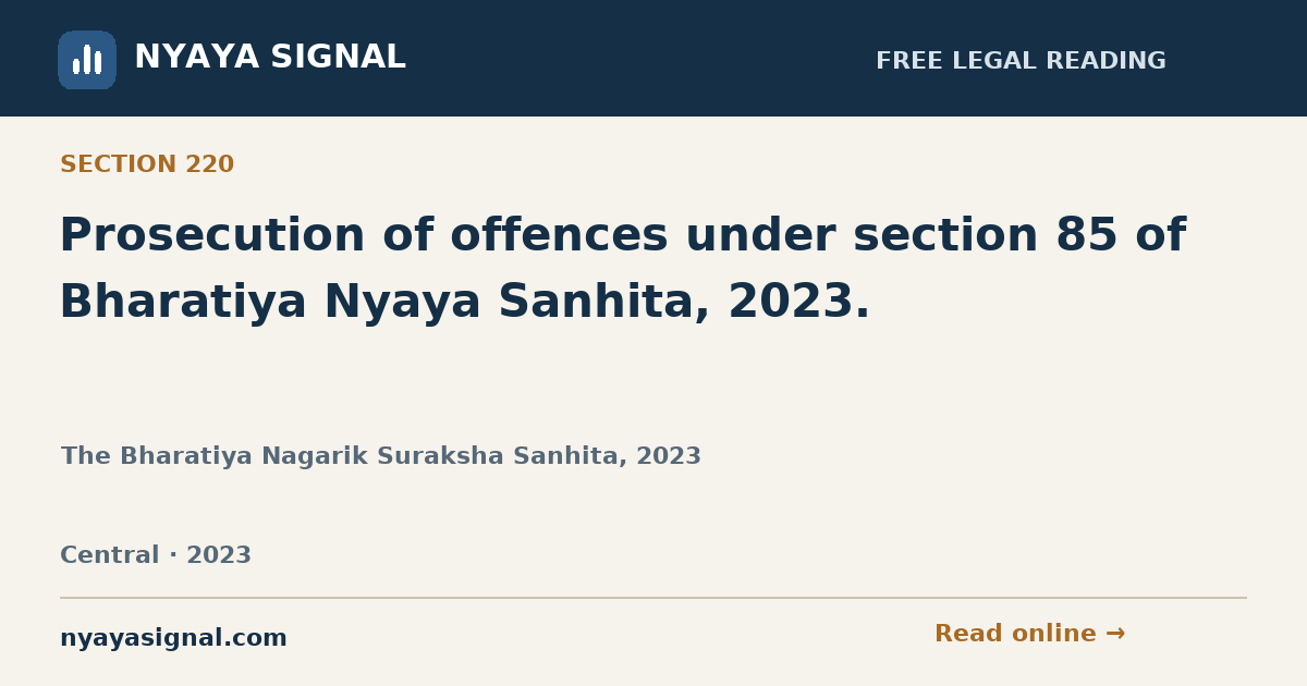 Section 220 — Prosecution of offences under section 85 of Bharatiya Nyaya Sanhita, 2023. | The Bharatiya Nagarik Suraksha Sanhita, 2023 | NYAYA SIGNAL