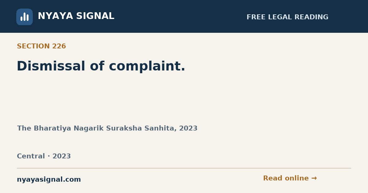 Section 226 — Dismissal of complaint. | The Bharatiya Nagarik Suraksha Sanhita, 2023 | NYAYA SIGNAL