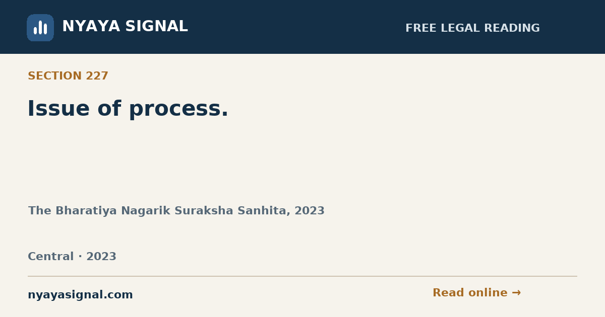 Section 227 — Issue of process. | The Bharatiya Nagarik Suraksha Sanhita, 2023 | NYAYA SIGNAL