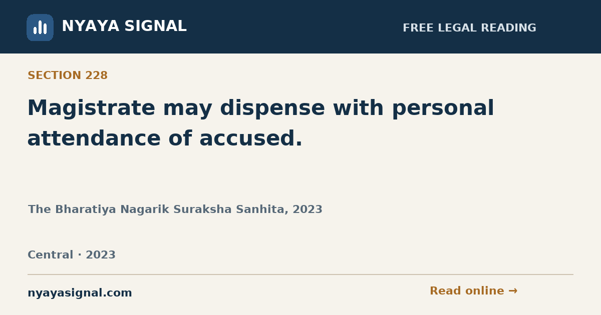 Section 228 — Magistrate may dispense with personal attendance of accused. | The Bharatiya Nagarik Suraksha Sanhita, 2023 | NYAYA SIGNAL
