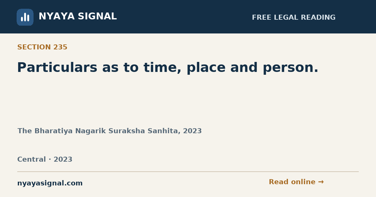 Section 235 — Particulars as to time, place and person. | The Bharatiya Nagarik Suraksha Sanhita, 2023 | NYAYA SIGNAL
