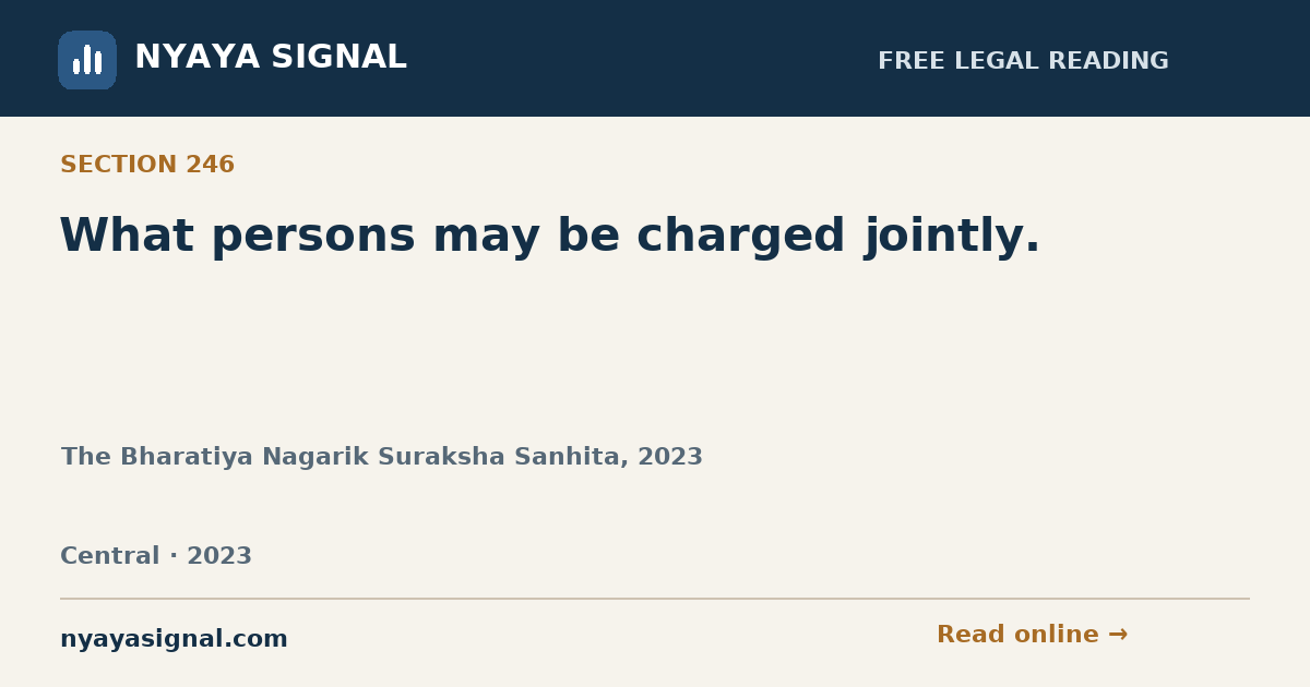 Section 246 — What persons may be charged jointly. | The Bharatiya Nagarik Suraksha Sanhita, 2023 | NYAYA SIGNAL