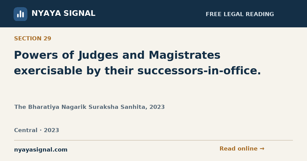 Section 29 — Powers of Judges and Magistrates exercisable by their successors-in-office. | The Bharatiya Nagarik Suraksha Sanhita, 2023 | NYAYA SIGNAL