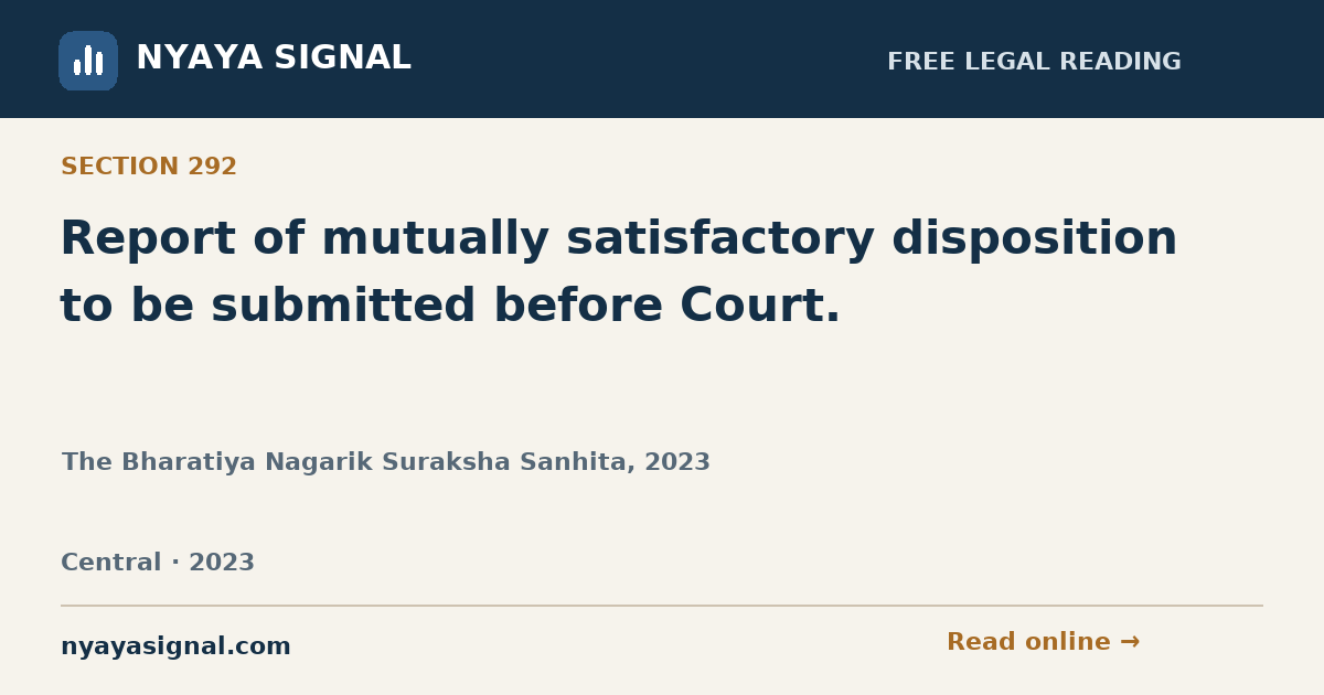 Section 292 — Report of mutually satisfactory disposition to be submitted before Court. | The Bharatiya Nagarik Suraksha Sanhita, 2023 | NYAYA SIGNAL