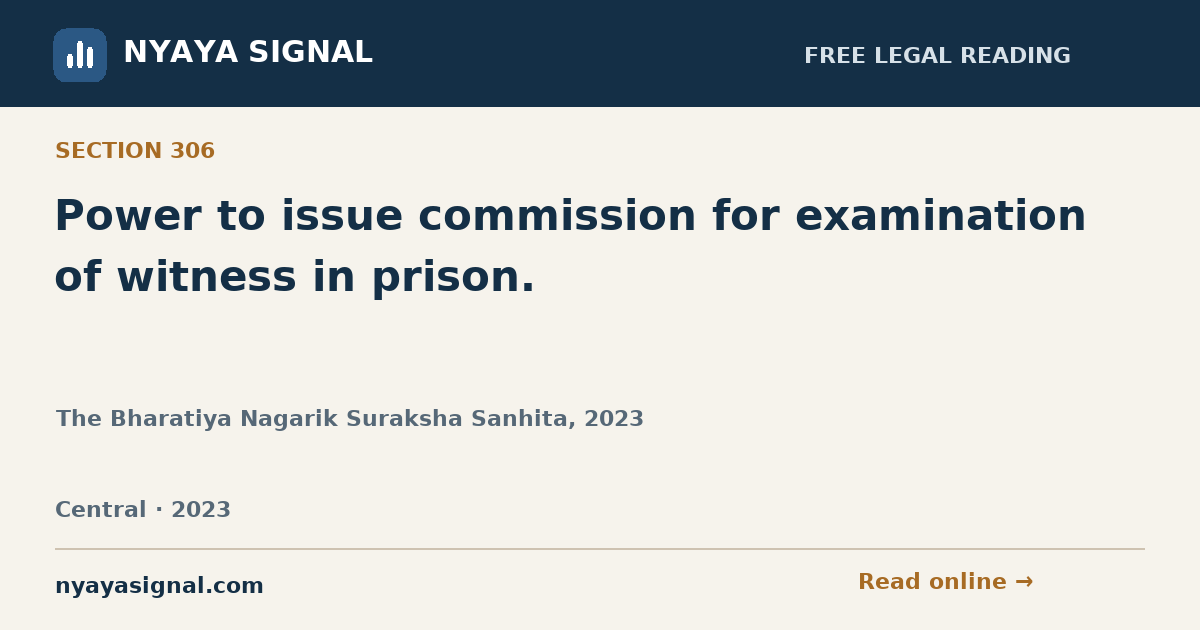 Section 306 — Power to issue commission for examination of witness in prison. | The Bharatiya Nagarik Suraksha Sanhita, 2023 | NYAYA SIGNAL