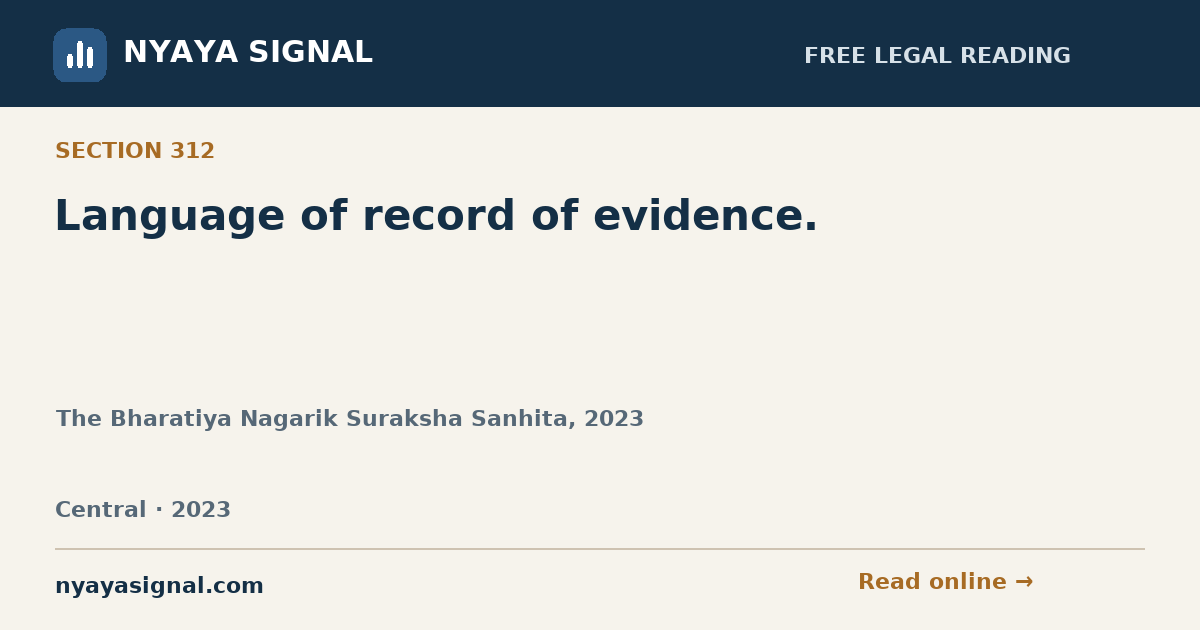 Section 312 — Language of record of evidence. | The Bharatiya Nagarik Suraksha Sanhita, 2023 | NYAYA SIGNAL