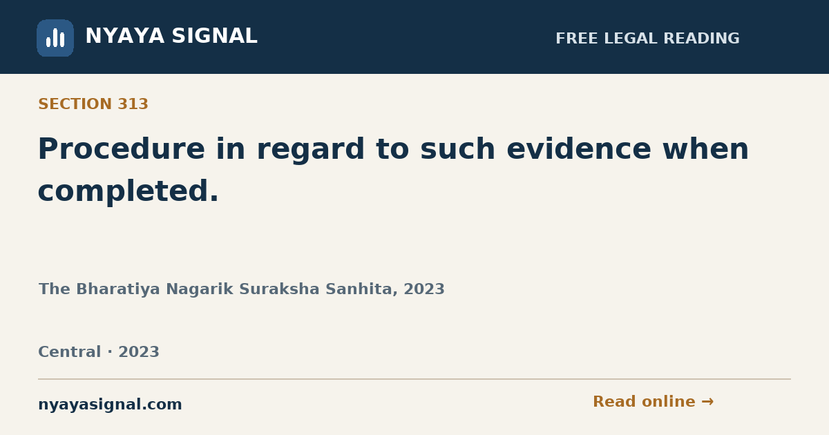 Section 313 — Procedure in regard to such evidence when completed. | The Bharatiya Nagarik Suraksha Sanhita, 2023 | NYAYA SIGNAL