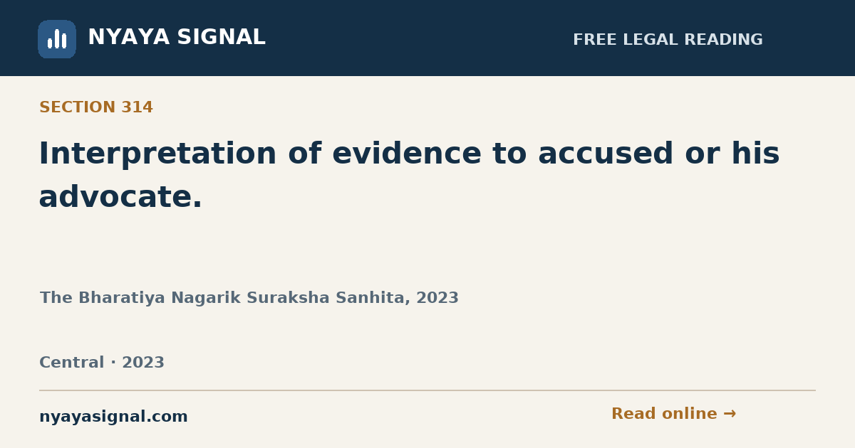 Section 314 — Interpretation of evidence to accused or his advocate. | The Bharatiya Nagarik Suraksha Sanhita, 2023 | NYAYA SIGNAL