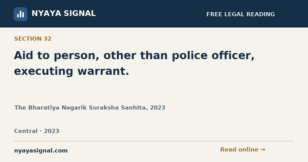 Section 32 — Aid to person, other than police officer, executing warrant. | The Bharatiya Nagarik Suraksha Sanhita, 2023 | NYAYA SIGNAL