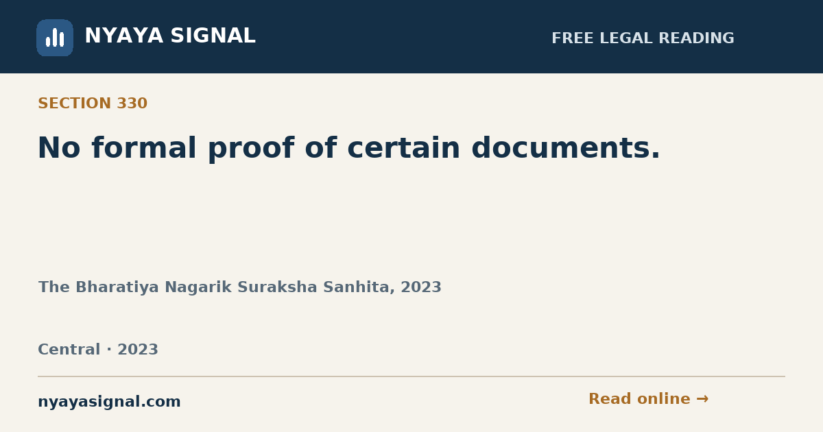 Section 330 — No formal proof of certain documents. | The Bharatiya Nagarik Suraksha Sanhita, 2023 | NYAYA SIGNAL