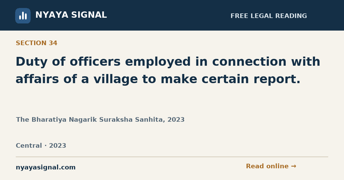 Section 34 — Duty of officers employed in connection with affairs of a village to make certain report. | The Bharatiya Nagarik Suraksha Sanhita, 2023 | NYAYA SIGNAL