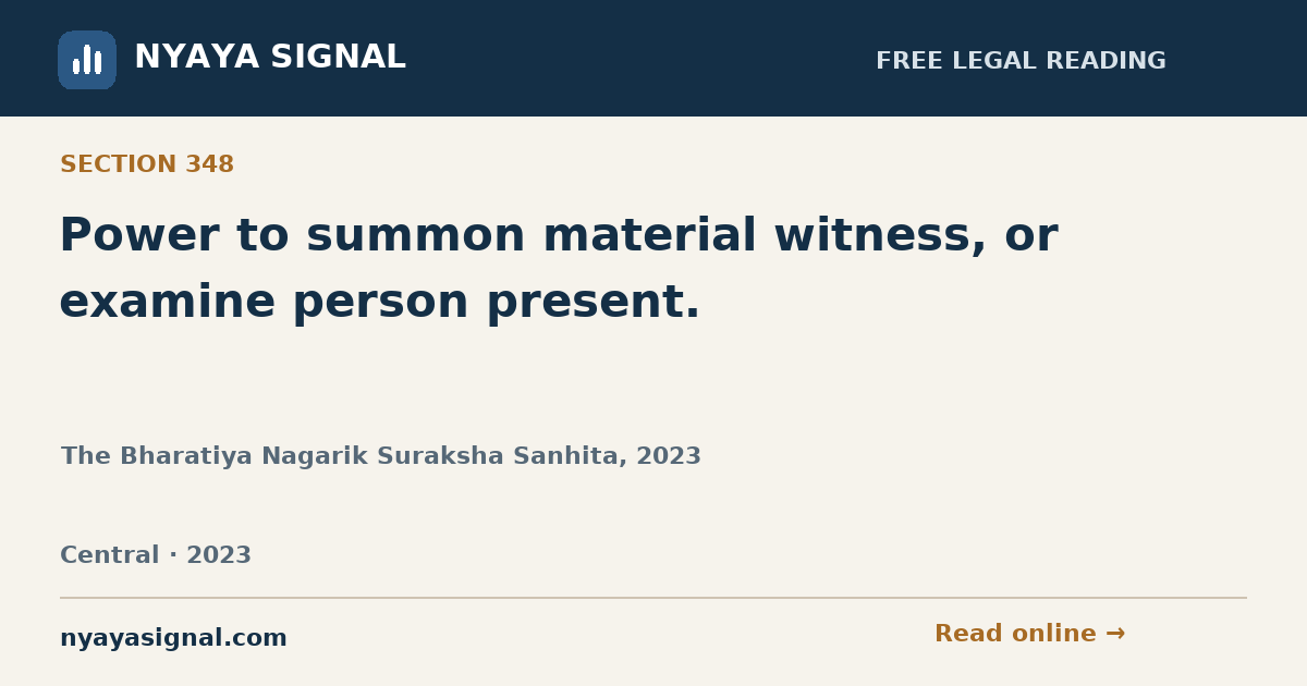 Section 348 — Power to summon material witness, or examine person present. | The Bharatiya Nagarik Suraksha Sanhita, 2023 | NYAYA SIGNAL