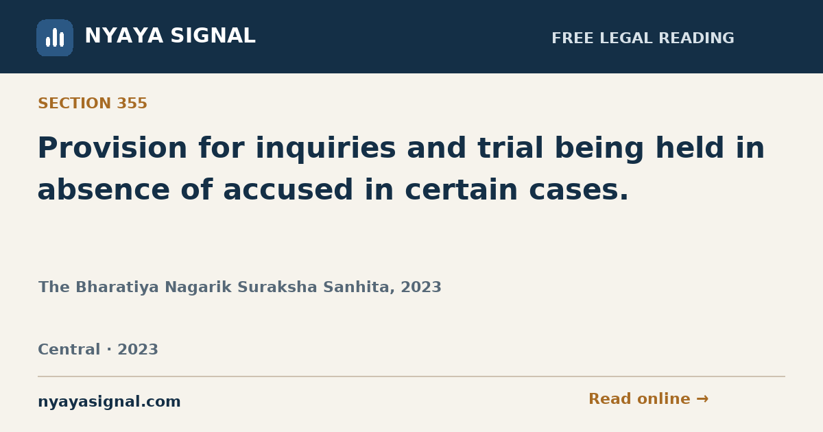 Section 355 — Provision for inquiries and trial being held in absence of accused in certain cases. | The Bharatiya Nagarik Suraksha Sanhita, 2023 | NYAYA SIGNAL
