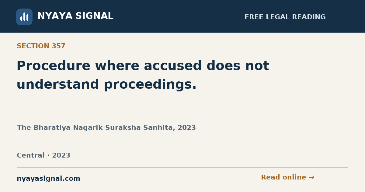 Section 357 — Procedure where accused does not understand proceedings. | The Bharatiya Nagarik Suraksha Sanhita, 2023 | NYAYA SIGNAL