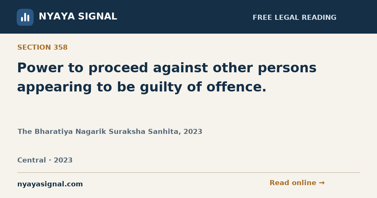 Section 358 — Power to proceed against other persons appearing to be guilty of offence. | The Bharatiya Nagarik Suraksha Sanhita, 2023 | NYAYA SIGNAL
