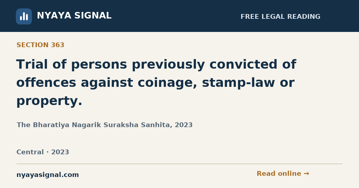 Section 363 — Trial of persons previously convicted of offences against coinage, stamp-law or property. | The Bharatiya Nagarik Suraksha Sanhita, 2023 | NYAYA SIGNAL