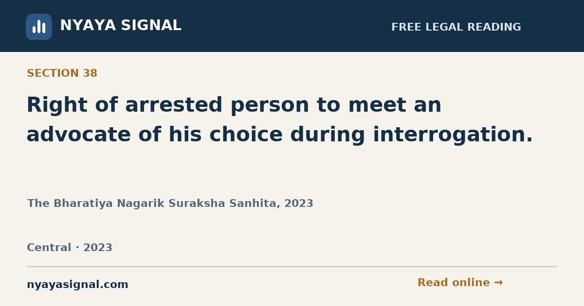 Section 38 — Right of arrested person to meet an advocate of his choice during interrogation. | The Bharatiya Nagarik Suraksha Sanhita, 2023 | NYAYA SIGNAL