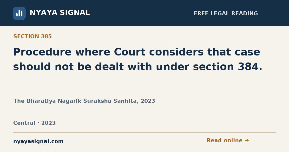Section 385 — Procedure where Court considers that case should not be dealt with under section 384. | The Bharatiya Nagarik Suraksha Sanhita, 2023 | NYAYA SIGNAL