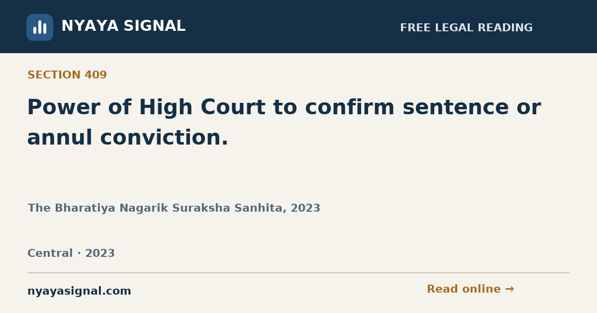 Section 409 — Power of High Court to confirm sentence or annul conviction. | The Bharatiya Nagarik Suraksha Sanhita, 2023 | NYAYA SIGNAL