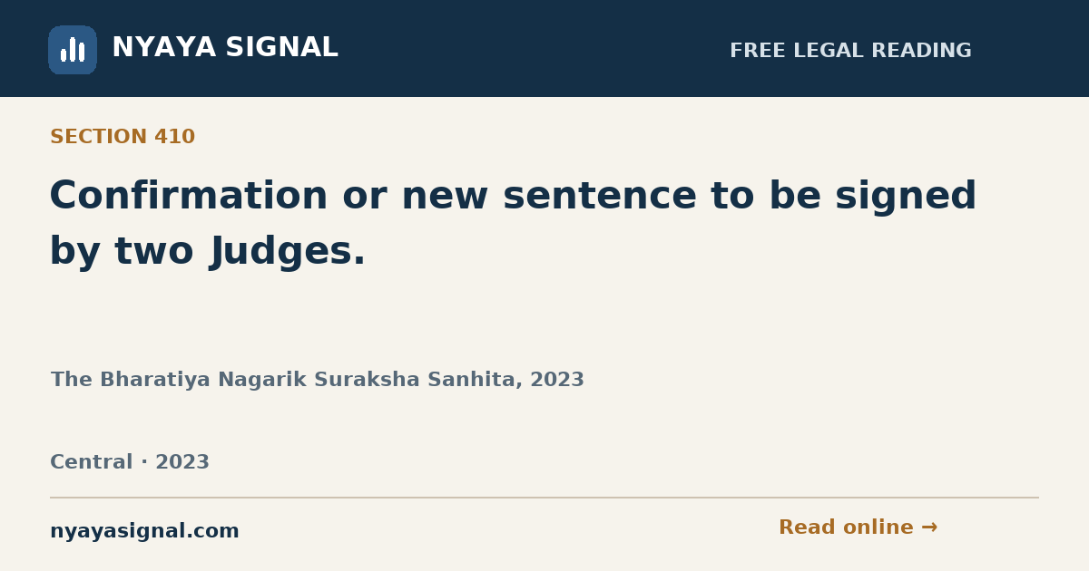 Section 410 — Confirmation or new sentence to be signed by two Judges. | The Bharatiya Nagarik Suraksha Sanhita, 2023 | NYAYA SIGNAL