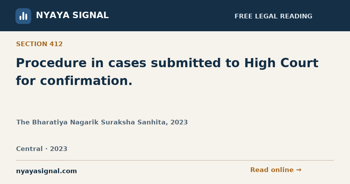 Section 412 — Procedure in cases submitted to High Court for confirmation. | The Bharatiya Nagarik Suraksha Sanhita, 2023 | NYAYA SIGNAL