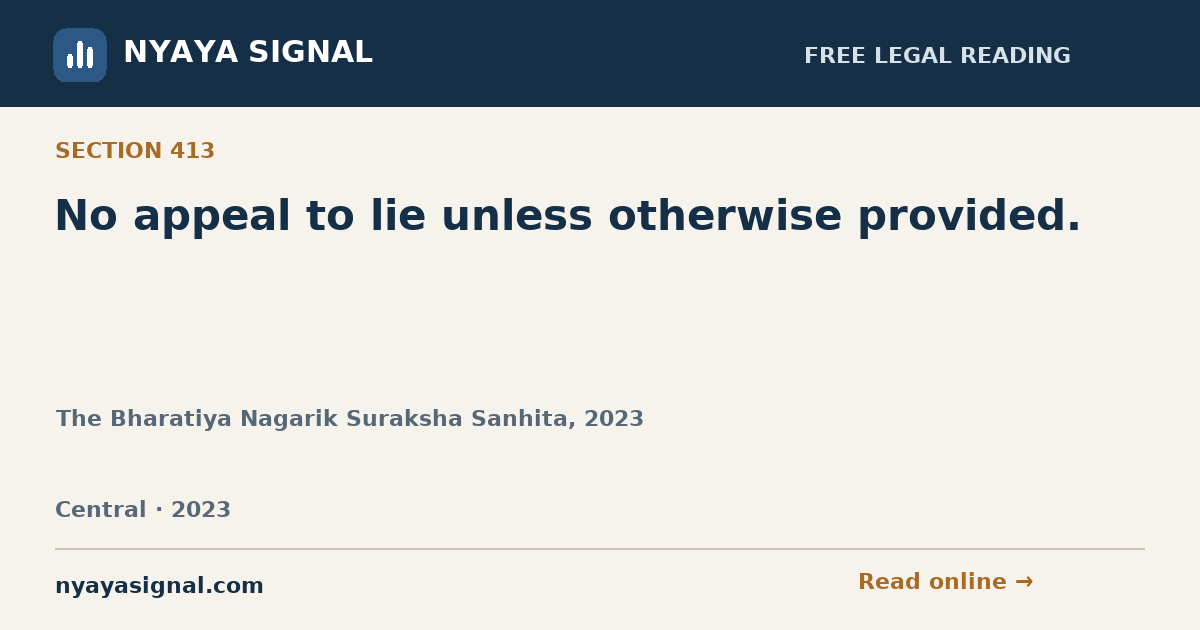 Section 413 — No appeal to lie unless otherwise provided. | The Bharatiya Nagarik Suraksha Sanhita, 2023 | NYAYA SIGNAL
