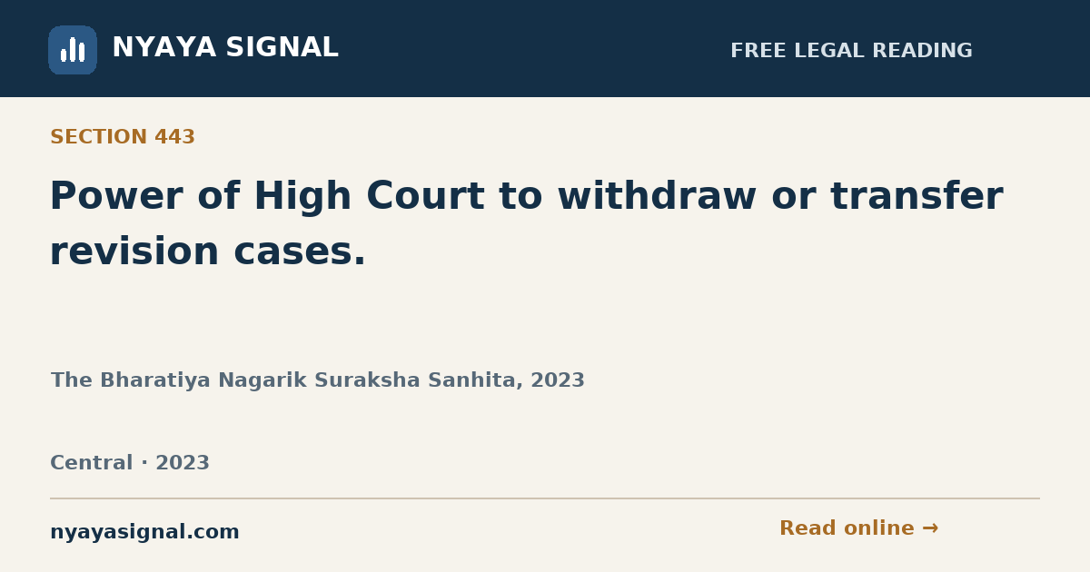 Section 443 — Power of High Court to withdraw or transfer revision cases. | The Bharatiya Nagarik Suraksha Sanhita, 2023 | NYAYA SIGNAL