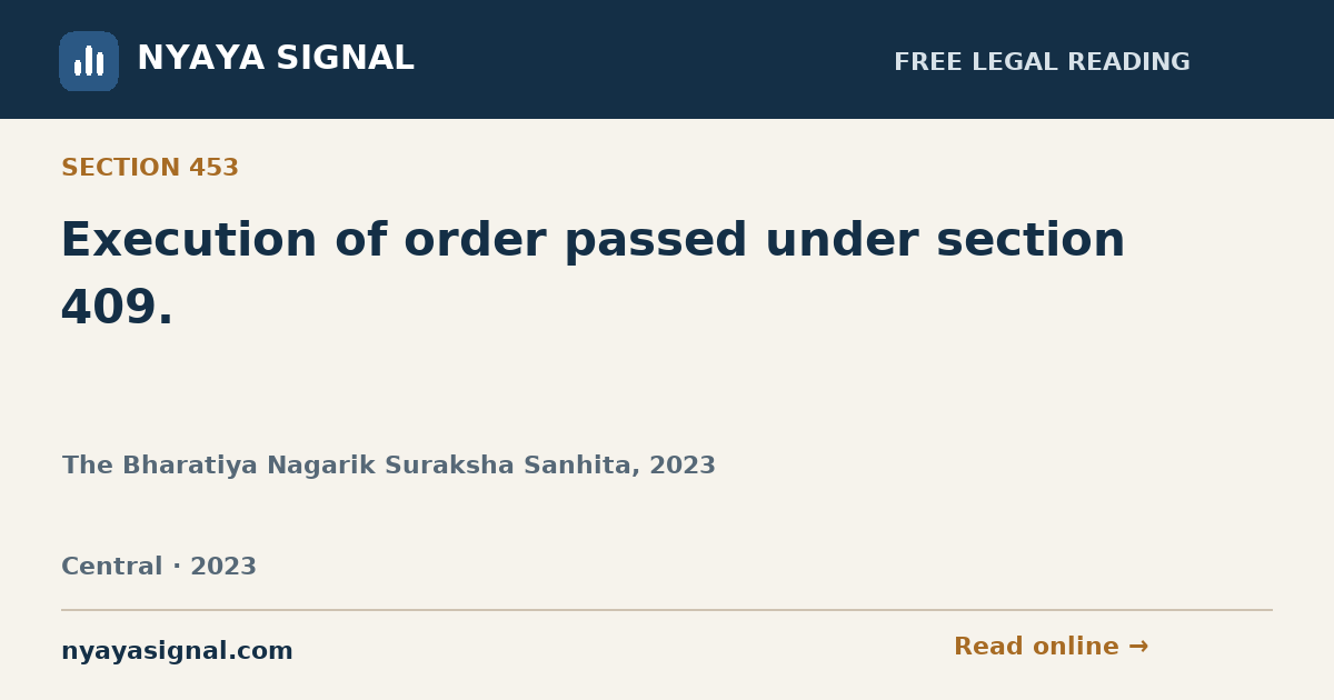 Section 453 — Execution of order passed under section 409. | The Bharatiya Nagarik Suraksha Sanhita, 2023 | NYAYA SIGNAL