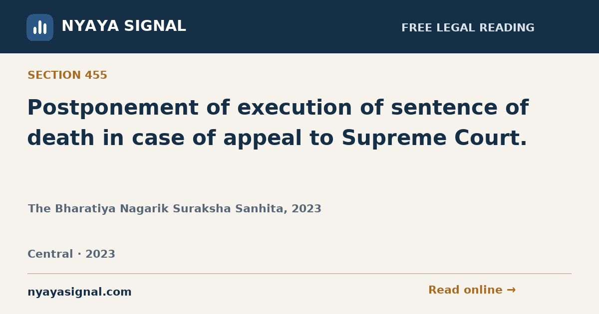 Section 455 — Postponement of execution of sentence of death in case of appeal to Supreme Court. | The Bharatiya Nagarik Suraksha Sanhita, 2023 | NYAYA SIGNAL