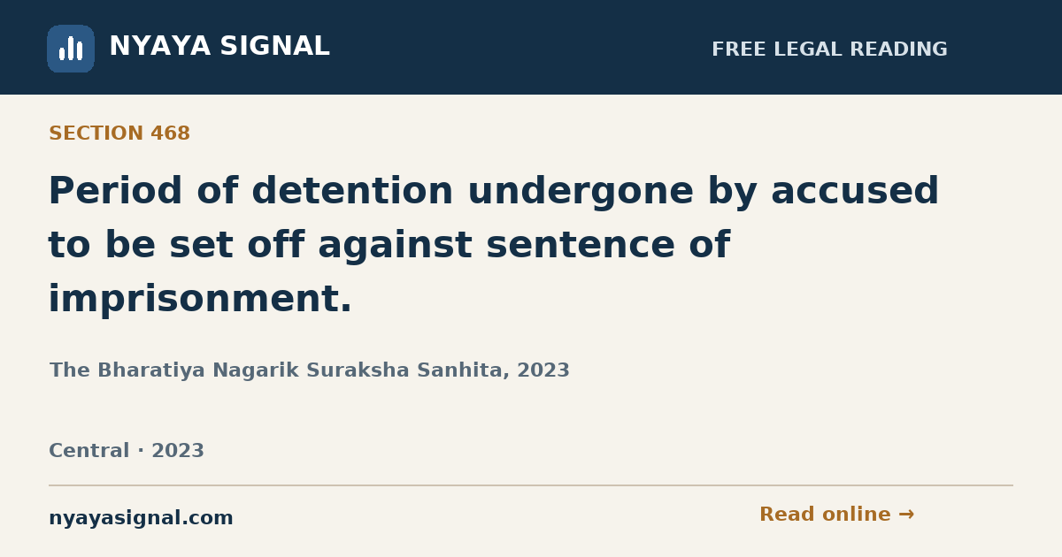 Section 468 — Period of detention undergone by accused to be set off against sentence of imprisonment. | The Bharatiya Nagarik Suraksha Sanhita, 2023 | NYAYA SIGNAL
