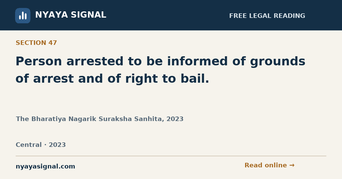 Section 47 — Person arrested to be informed of grounds of arrest and of right to bail. | The Bharatiya Nagarik Suraksha Sanhita, 2023 | NYAYA SIGNAL
