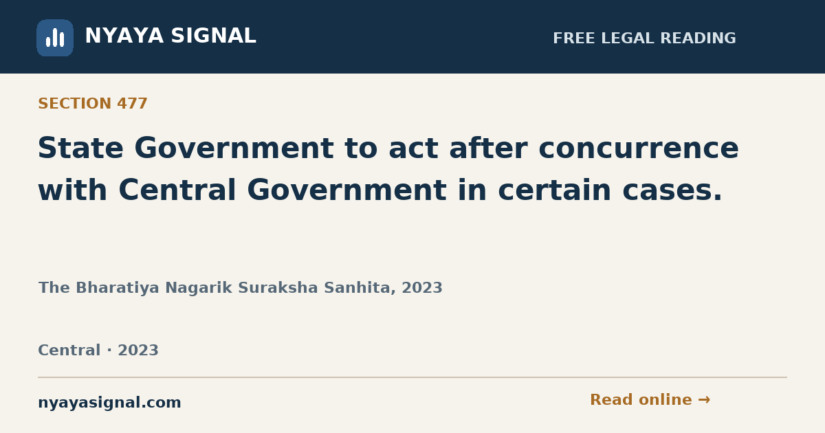 Section 477 — State Government to act after concurrence with Central Government in certain cases. | The Bharatiya Nagarik Suraksha Sanhita, 2023 | NYAYA SIGNAL